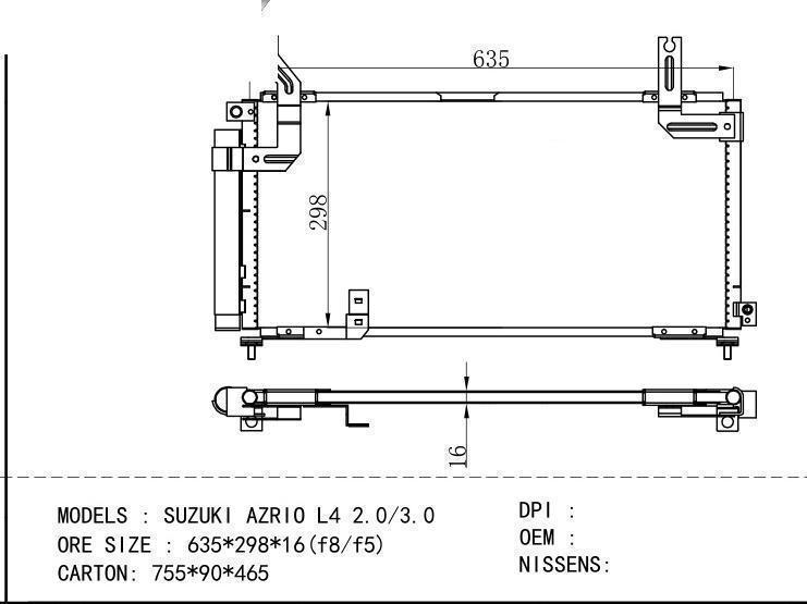  Condenser for SUZUKI SUZUKI AZRIO L 4 2.0/3.0 ORE SIZE : 635*298*16 (f8/f5)